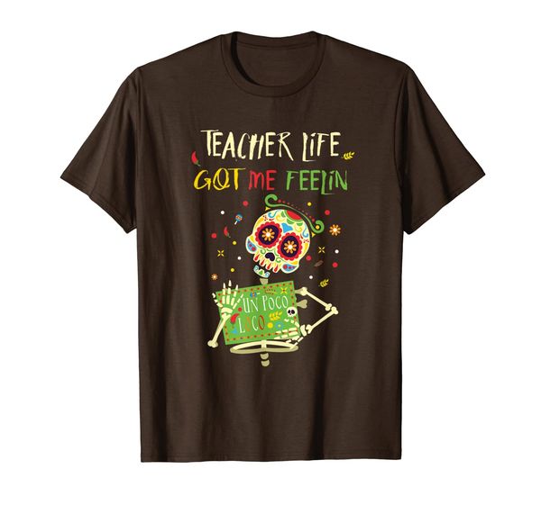 

Teacher life got me feelin un poco loco - Day of dead shirt, Mainly pictures