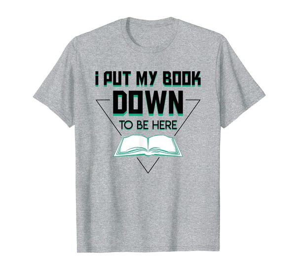 

I Put My Book Down To Be Here Reading Books Graphic Shirt, Mainly pictures