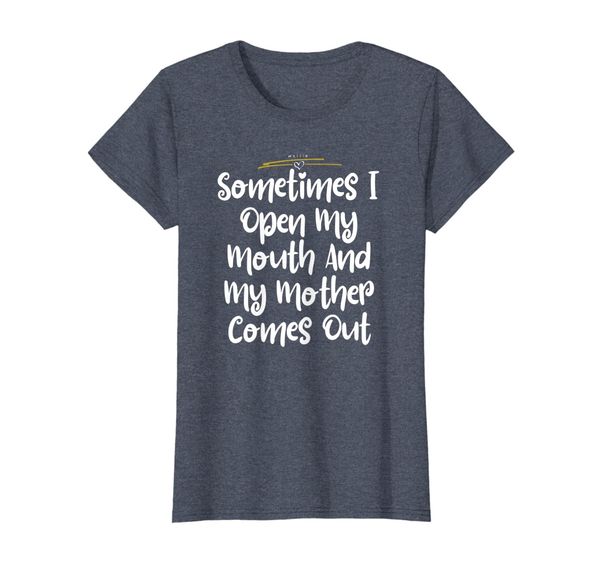 

womens sometimes i open my mouth and my mother comes out shirt cute, White;black
