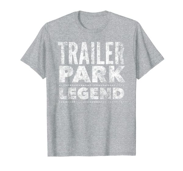 

trailer park legend - funny quote humor saying t-shirt, White;black