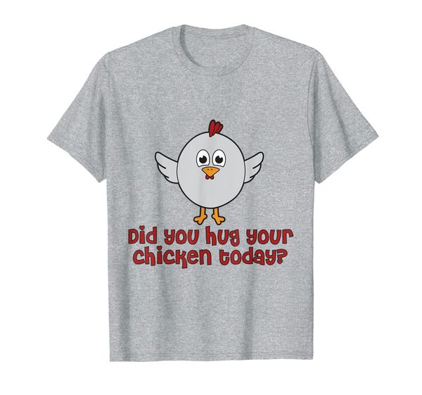 

did you hug your chicken today shirt - funny chicken shirt, White;black