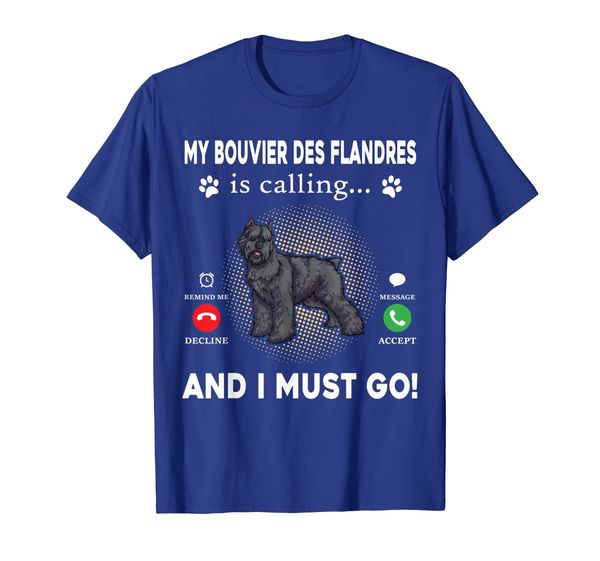 

My Bouvier Des Flandres Is Calling And I Must Go T-Shirt, Mainly pictures