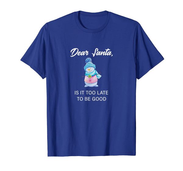 

Dear Santa Is It Too Late To Be Good Xmas Holiday T-Shirt, Mainly pictures
