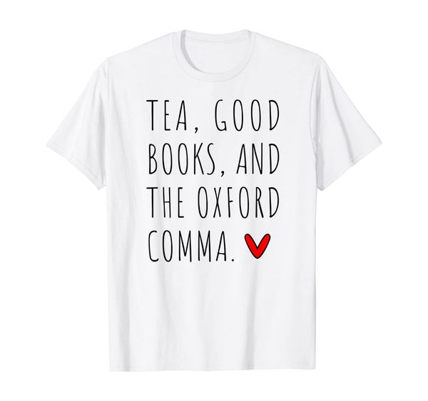 

tea, good books, and the oxford comma shirt, White;black
