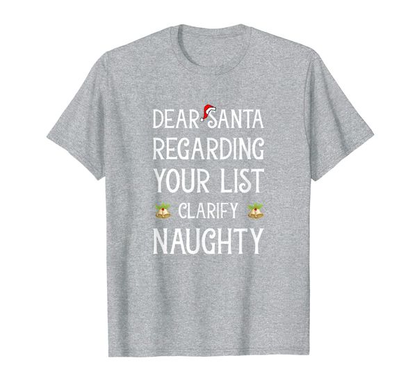 

dear santa regarding your list, clarify naughty t-shirt, White;black