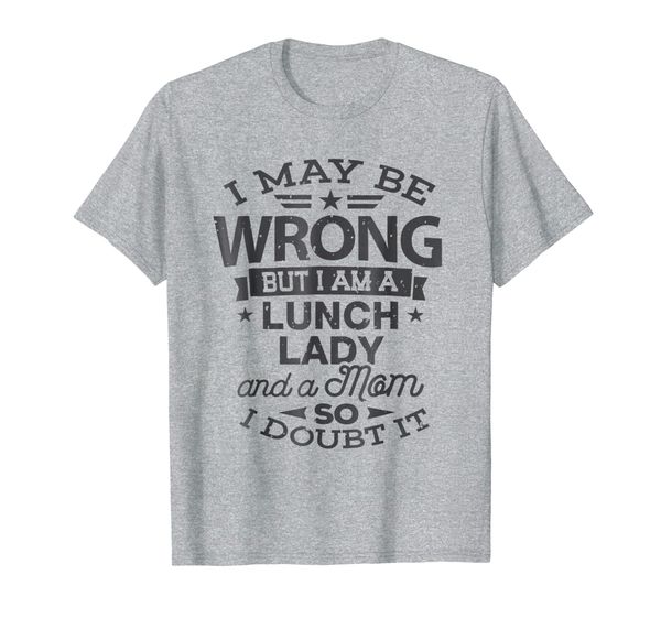 

lunch lady mom shirt i may be wrong mommy gift t-shirt, White;black