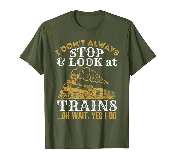 

I Don't Always Stop and Look At Trains T-Shirt Train Lover, Mainly pictures