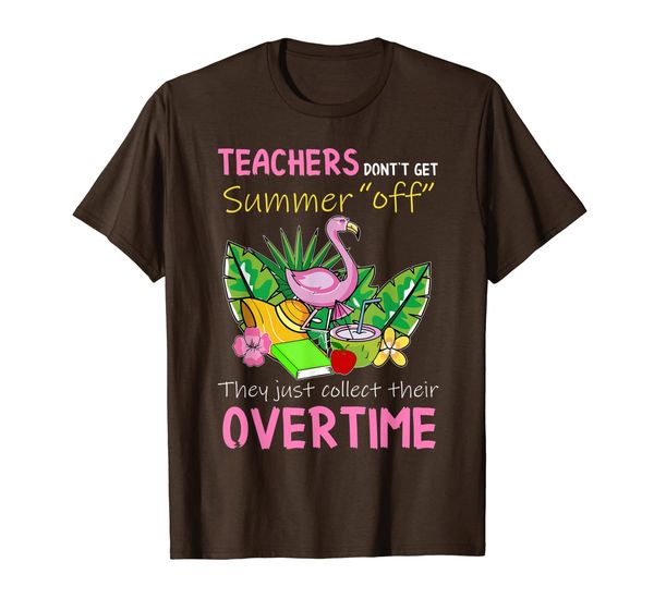 

Teacher Don't Get Summer Off They Just Collect Shirt T-Shirt, Mainly pictures