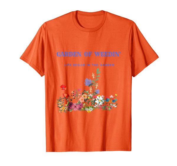 

garden of weedin' life began in the garden tee shirt, White;black