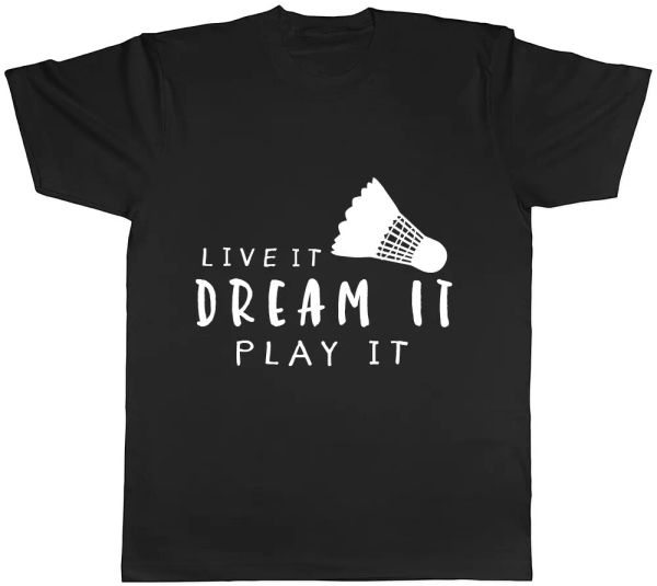 

live it dream it play it badminton mens ladies womens t-shirt, White;black
