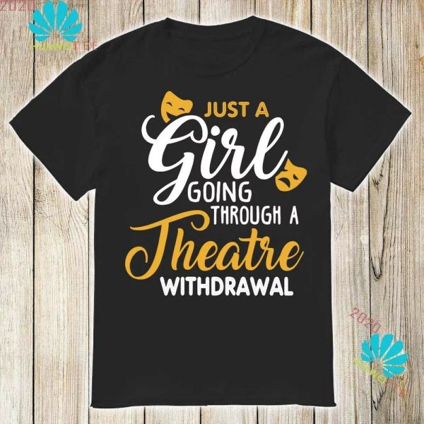 

just a girl going through a theatre withdrawal t-shirt, White;black