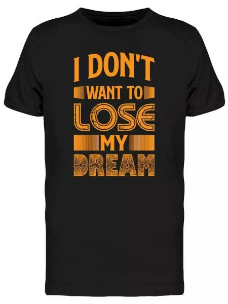 

i don't want tot lose my dream tee men's -image by shutterstock, White;black