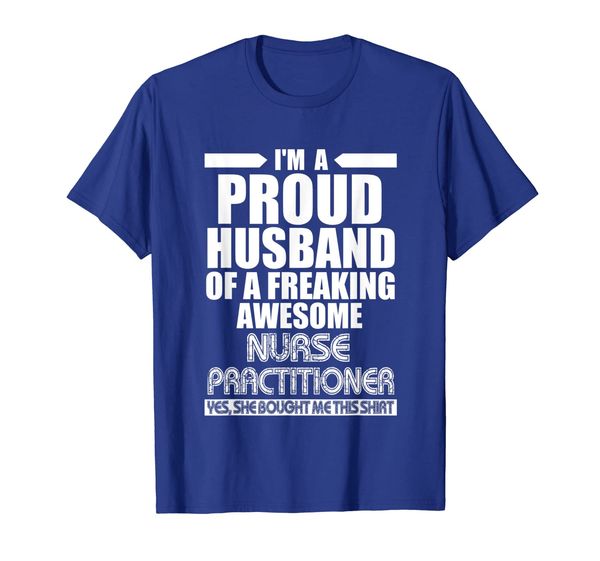 

proud husband of a freaking nurse practitioner t-shirt, White;black