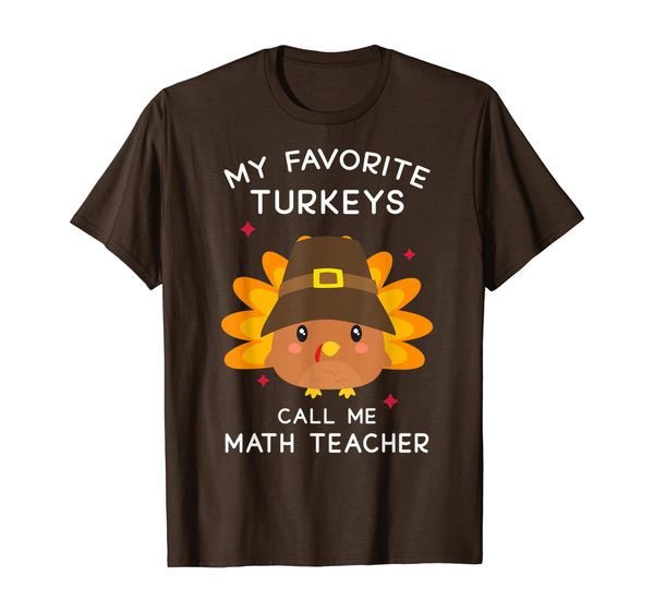 

My Favorite Turkeys Call Me Math Teacher Thanksgiving Gift T-Shirt, Mainly pictures