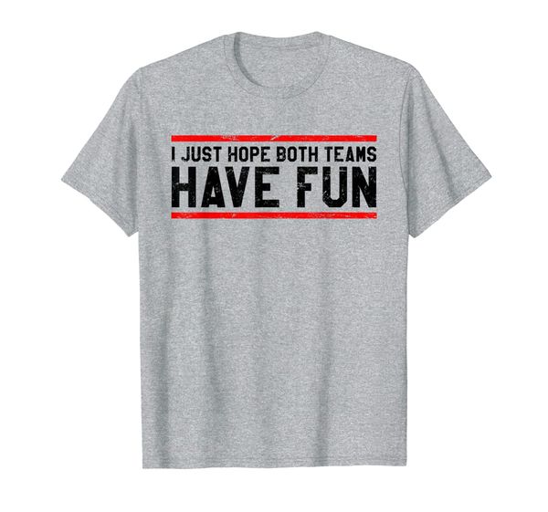 

i just hope both teams have fun funny football t-shirt, White;black