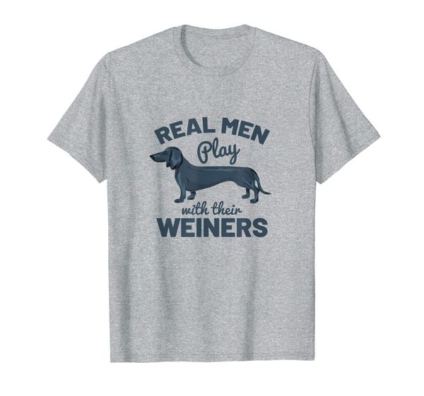 

real men play with their weiners funny dachshund dog shirt t-shirt, White;black