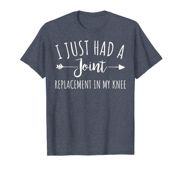 

I Just Had A Joint Replacement In My Knee T-Shirt, Mainly pictures