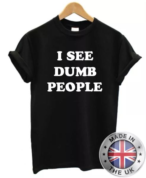 

i see dumb persone t-shirt s-xxl divertente scherzo umorismo tumbler uomo donna, White;black