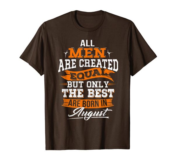 

All Men Created Equal But The Best Born In August T-Shirt, Mainly pictures