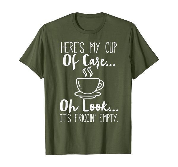 

Here' My Cup Of Care Funny Quote Tshirt, Mainly pictures