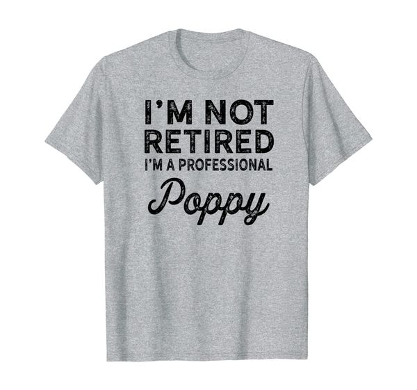 

i'm not retired a professional poppy shirt fathers day gift, White;black