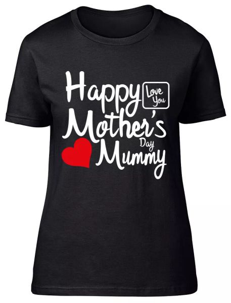 

happy mothers day mummy love you fitted womens ladies t shirt, White;black