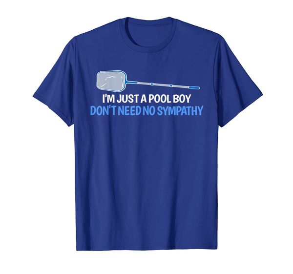 

i'm just a pool boy, don't need no sympathy t-shirt, White;black