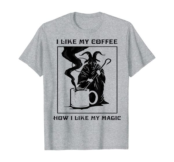 

I Like My Coffee How I Like My Magic T-Shirt, Mainly pictures