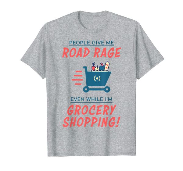 

i get road rage even while shopping - funny quote t-shirt, White;black