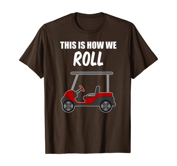 

This Is How We Roll Fun Humor Golf Golfing Gift T-Shirt, Mainly pictures