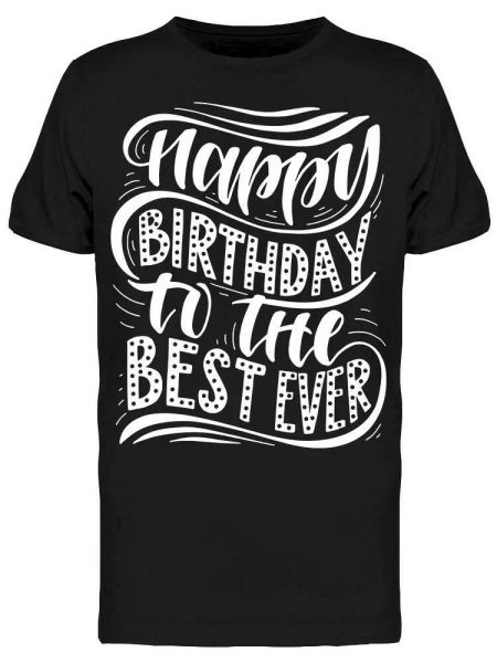 

Happy Birthday The Best Ever Tee Men's -Image by Shutterstock, White;black