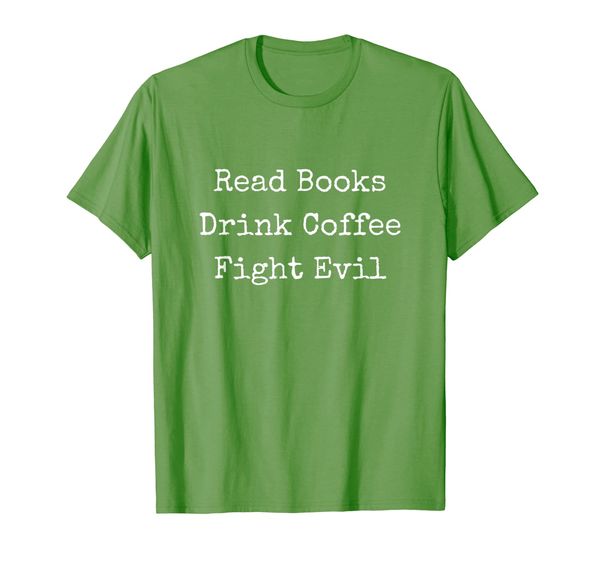 

Read Books Drink Coffee Fight Evil Book Lover Gift T-Shirt, Mainly pictures