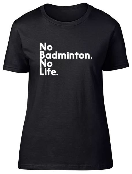 

no badminton no life fitted womens ladies t shirt, White;black