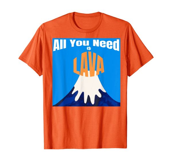 

All You Need is Lava Volcano Lover T-Shirt, Geologist Tee T-Shirt, Mainly pictures