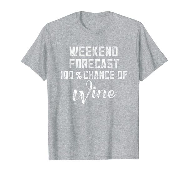 

girls weekend wine shirt weekend forecast 100% chance wine, White;black