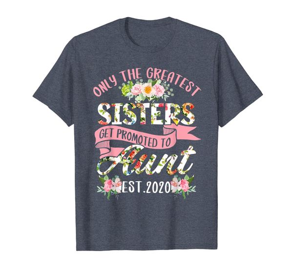 

only the greatest sisters get promoted to aunt 2020 t-shirt t-shirt, White;black