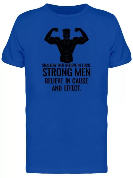 

strong men believe cause effect men's tee -image by shutterstock, White;black