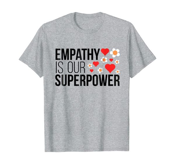 

empathy is our superpower t-shirt for men, women, and kids, White;black