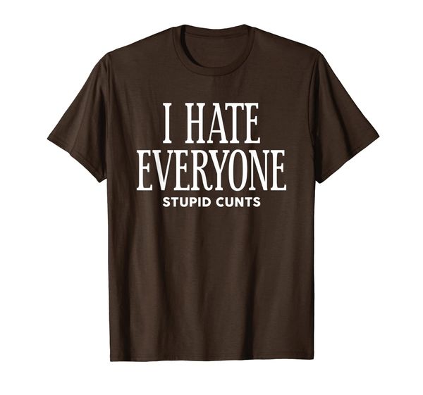 

i hate everyone stupid cunts funny t-shirt, White;black