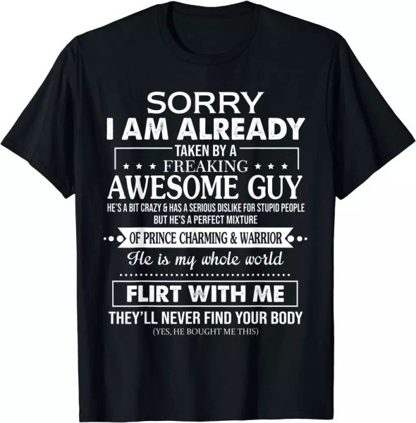 

sorry i am already taken by a freaking awesome guy husband t-shirt, White;black