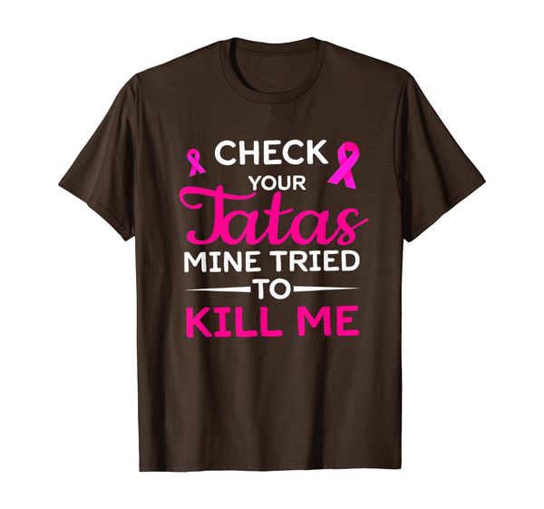 

check your tatas mine tried to kill me breast cancer tshirt, White;black