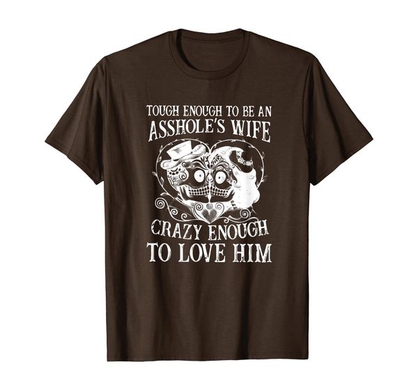 

Tough Enough To Be An Asshole' Wife Crazy To Love Him Shirt T-Shirt, Mainly pictures