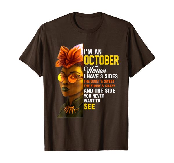 

im an october woman t-shirt i have 3 sides, White;black