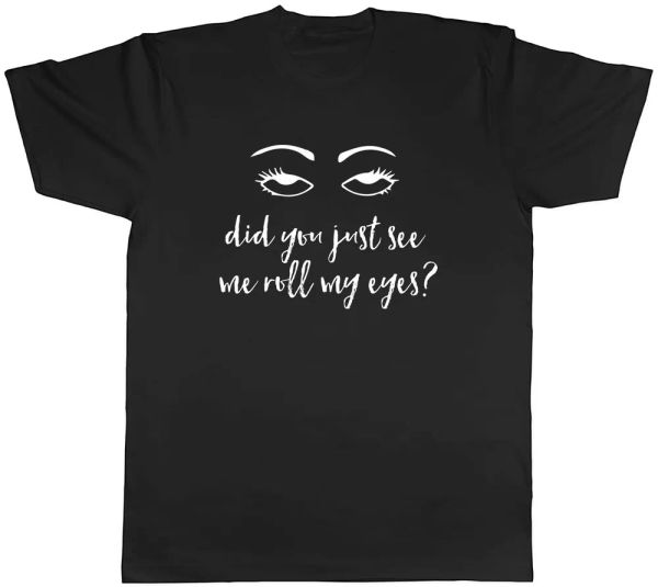 

did you just see me roll my eyes mens t-shirt tee, White;black