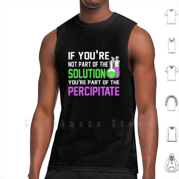 

if youre not part mens of the problem percipitate tank vest sleeveless chemistry solution, White;black