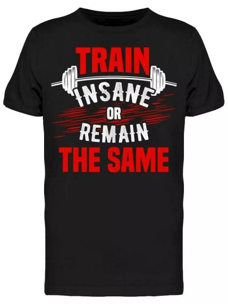 

train insane fitness quote tee men's -image by shutterstock, White;black