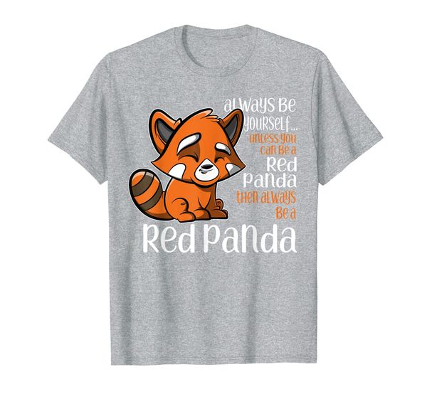 

always be yourself unless you can be a red panda t-shirt, White;black