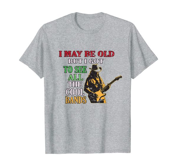

I May Be Old But I Got To See All The Cool Bands Tee Gift T-Shirt, Mainly pictures