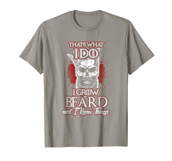 

That' What I Do I Grow Beard And I Know Things Shirt, Mainly pictures