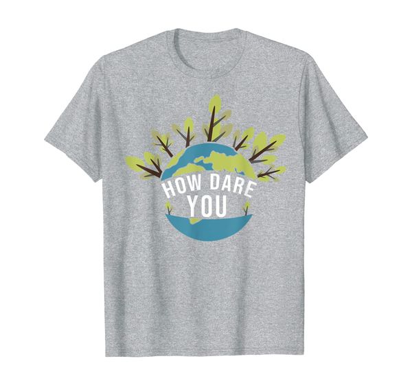 

HOW DARE YOU Action Environmentalists Global Crisis Natur T-Shirt, Mainly pictures